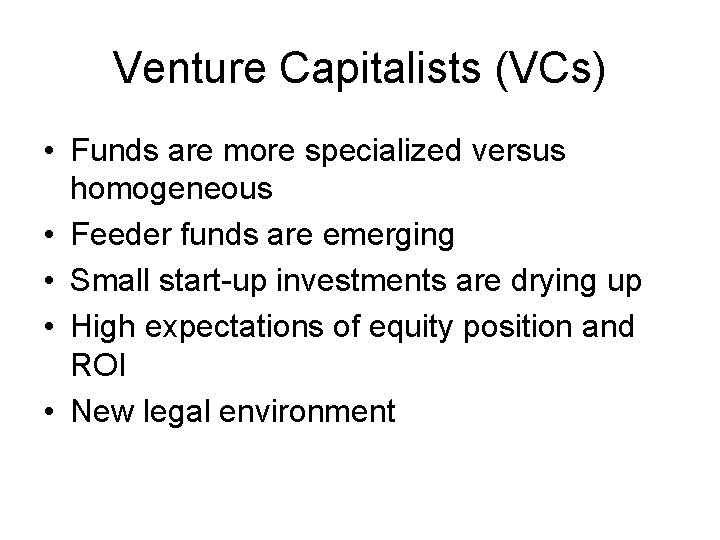 Venture Capitalists (VCs) • Funds are more specialized versus homogeneous • Feeder funds are