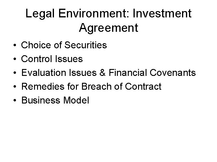 Legal Environment: Investment Agreement • • • Choice of Securities Control Issues Evaluation Issues