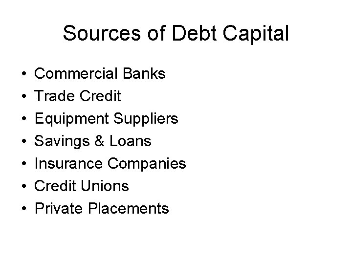 Sources of Debt Capital • • Commercial Banks Trade Credit Equipment Suppliers Savings &