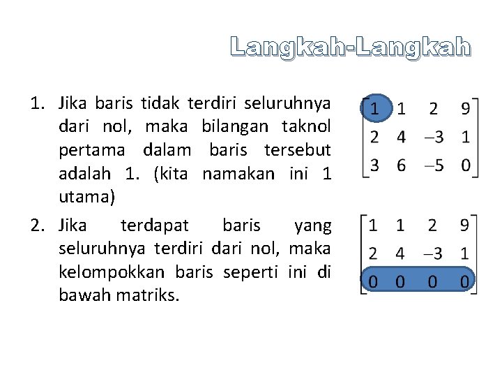 Langkah-Langkah 1. Jika baris tidak terdiri seluruhnya dari nol, maka bilangan taknol pertama dalam