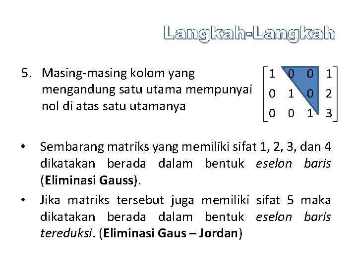 Langkah-Langkah 5. Masing-masing kolom yang mengandung satu utama mempunyai nol di atas satu utamanya