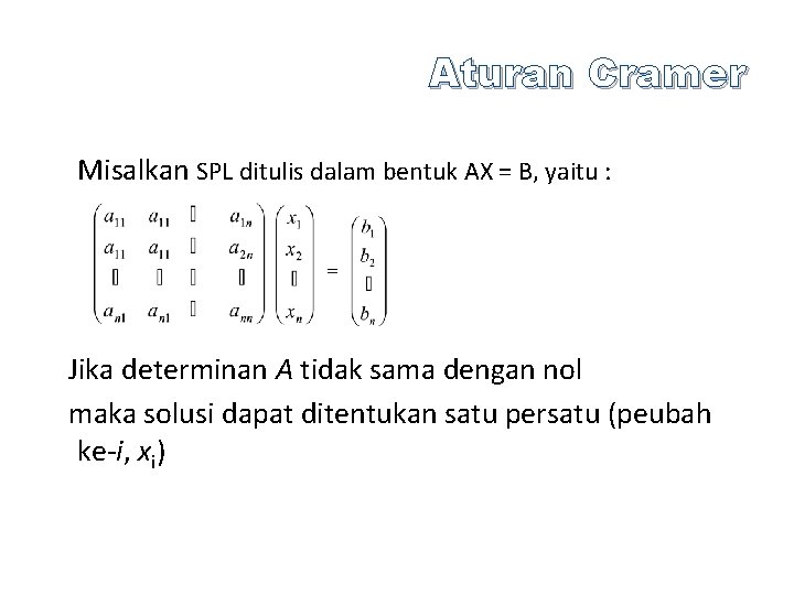 Aturan Cramer Misalkan SPL ditulis dalam bentuk AX = B, yaitu : Jika determinan