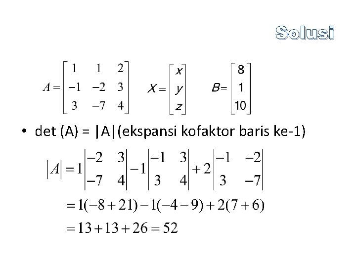 Solusi • det (A) = |A|(ekspansi kofaktor baris ke-1) 