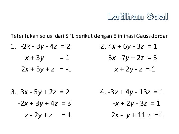 Latihan Soal Tetentukan solusi dari SPL berikut dengan Eliminasi Gauss-Jordan 1. -2 x -