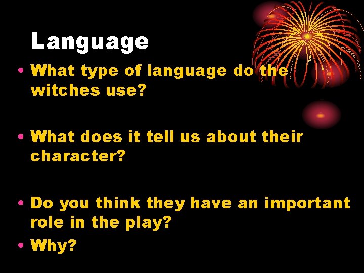 Language • What type of language do the witches use? • What does it