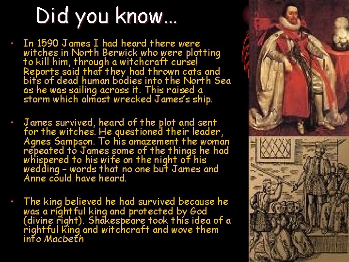 Did you know… • In 1590 James I had heard there witches in North