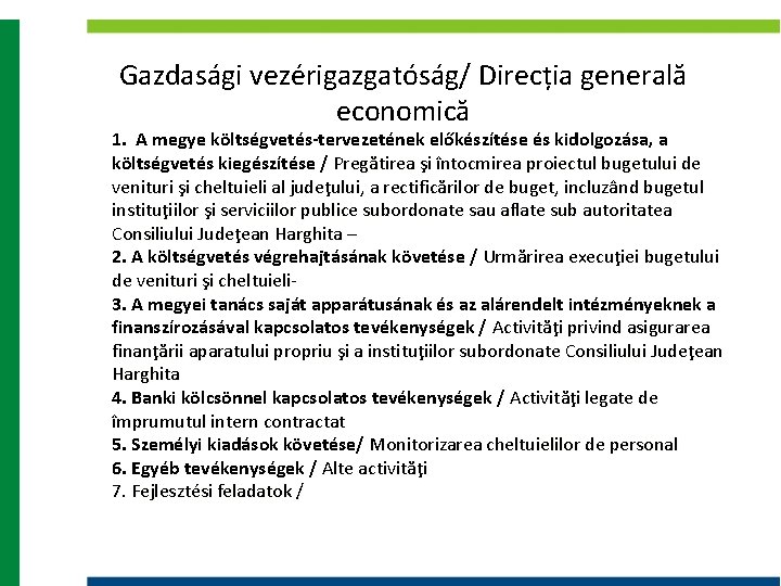 Gazdasági vezérigazgatóság/ Direcția generală economică 1. A megye költségvetés-tervezetének előkészítése és kidolgozása, a költségvetés Gazdasági vezérigazgatóság/ Direcția generală economică 1. A megye költségvetés-tervezetének előkészítése és kidolgozása, a költségvetés