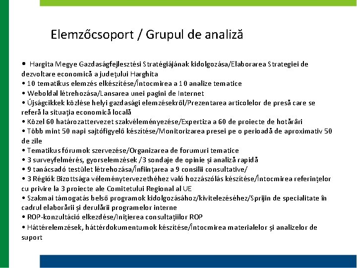 Elemzőcsoport / Grupul de analiză • Hargita Megye Gazdaságfejlesztési Stratégiájának kidolgozása/Elaborarea Strategiei de dezvoltare Elemzőcsoport / Grupul de analiză • Hargita Megye Gazdaságfejlesztési Stratégiájának kidolgozása/Elaborarea Strategiei de dezvoltare