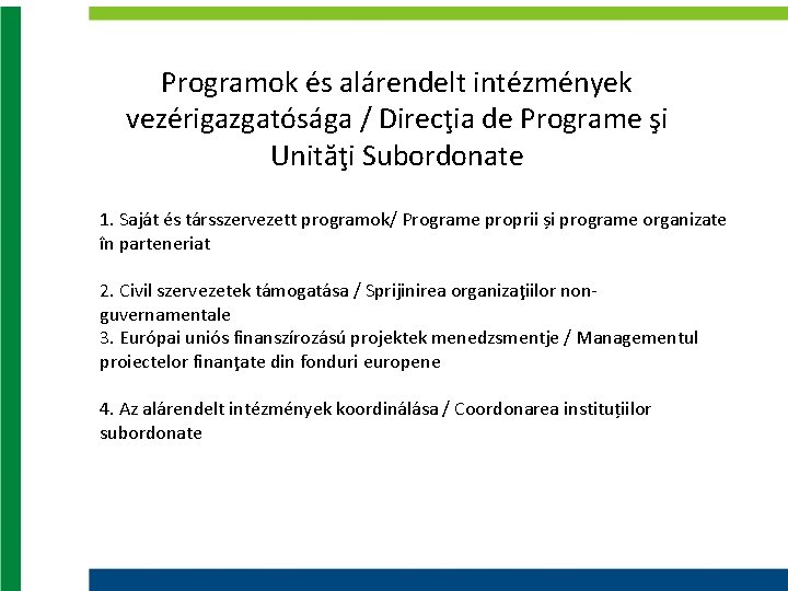 Programok és alárendelt intézmények vezérigazgatósága / Direcţia de Programe şi Unităţi Subordonate 1. Saját Programok és alárendelt intézmények vezérigazgatósága / Direcţia de Programe şi Unităţi Subordonate 1. Saját