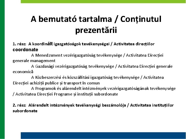 A bemutató tartalma / Conținutul prezentării 1. rész: A koordinált igazgatóságok tevékenységei / Activitatea A bemutató tartalma / Conținutul prezentării 1. rész: A koordinált igazgatóságok tevékenységei / Activitatea