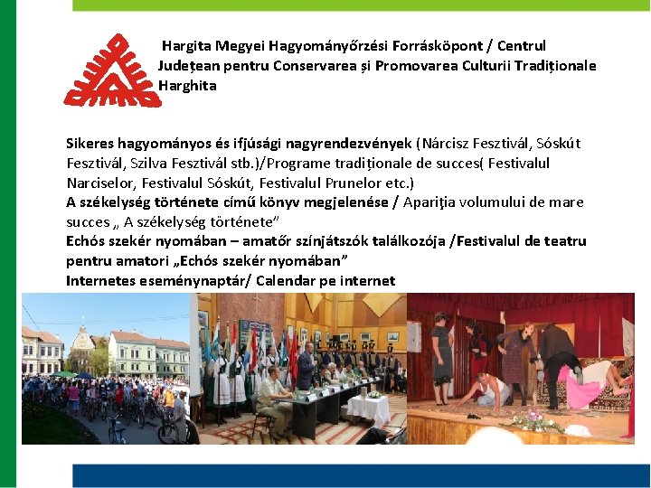 Hargita Megyei Hagyományőrzési Forrásköpont / Centrul Județean pentru Conservarea și Promovarea Culturii Tradiționale Harghita Hargita Megyei Hagyományőrzési Forrásköpont / Centrul Județean pentru Conservarea și Promovarea Culturii Tradiționale Harghita