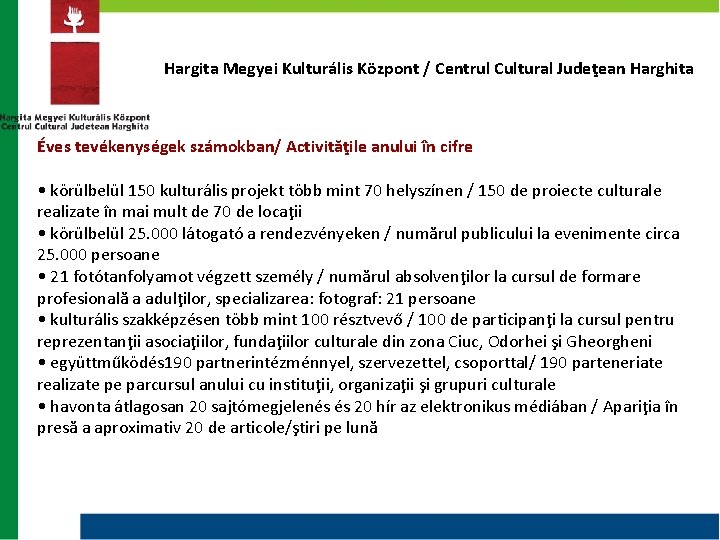 Hargita Megyei Kulturális Központ / Centrul Cultural Judeţean Harghita Éves tevékenységek számokban/ Activităţile anului Hargita Megyei Kulturális Központ / Centrul Cultural Judeţean Harghita Éves tevékenységek számokban/ Activităţile anului