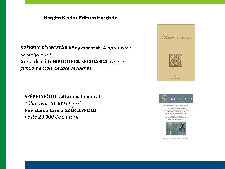 Hargita Kiadó/ Editura Harghita SZÉKELY KÖNYVTÁR könyvsorozat. Alapművek a székelységről! Seria de cărți BIBLIOTECA Hargita Kiadó/ Editura Harghita SZÉKELY KÖNYVTÁR könyvsorozat. Alapművek a székelységről! Seria de cărți BIBLIOTECA