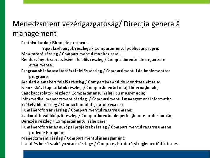 Menedzsment vezérigazgatóság/ Direcția generală management Protokolliroda / Biroul de protocol: Saját kiadványok részlege / Menedzsment vezérigazgatóság/ Direcția generală management Protokolliroda / Biroul de protocol: Saját kiadványok részlege /