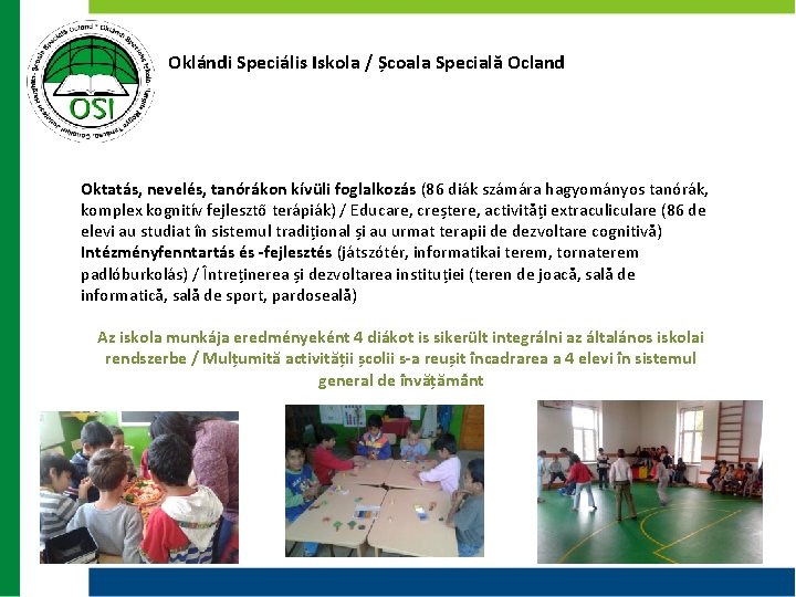Oklándi Speciális Iskola / Școala Specială Ocland Oktatás, nevelés, tanórákon kívüli foglalkozás (86 diák Oklándi Speciális Iskola / Școala Specială Ocland Oktatás, nevelés, tanórákon kívüli foglalkozás (86 diák
