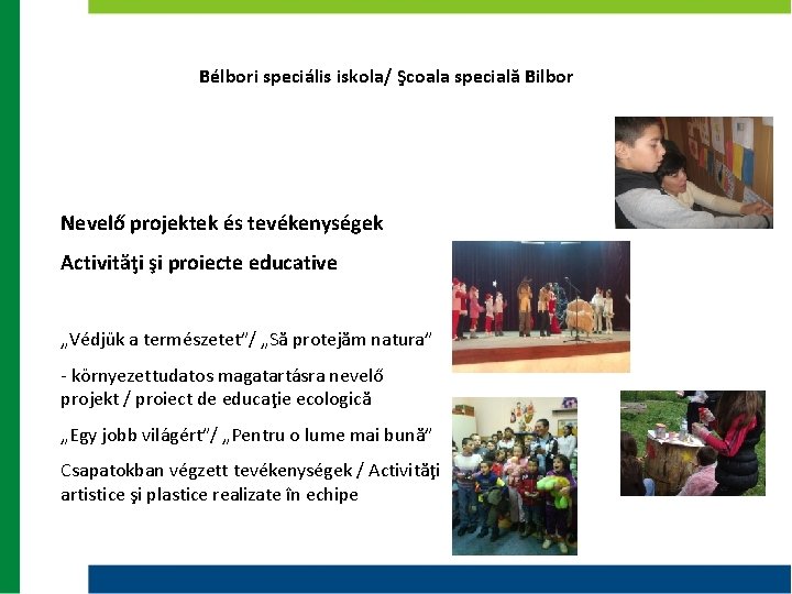 Bélbori speciális iskola/ Şcoala specială Bilbor Nevelő projektek és tevékenységek Activităţi şi proiecte educative Bélbori speciális iskola/ Şcoala specială Bilbor Nevelő projektek és tevékenységek Activităţi şi proiecte educative