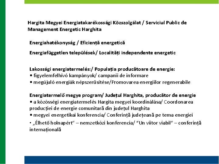 Hargita Megyei Energiatakarékossági Közszolgálat / Serviciul Public de Management Energetic Harghita Energiahatékonyság / Eficiență Hargita Megyei Energiatakarékossági Közszolgálat / Serviciul Public de Management Energetic Harghita Energiahatékonyság / Eficiență
