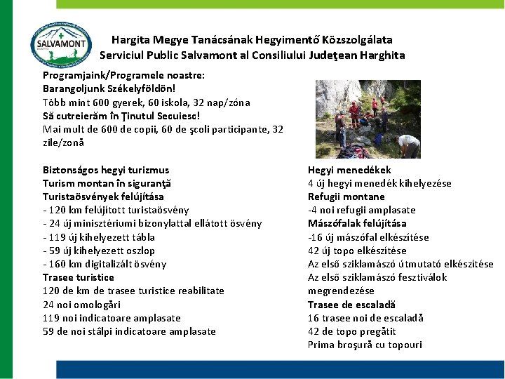 Hargita Megye Tanácsának Hegyimentő Közszolgálata Serviciul Public Salvamont al Consiliului Judeţean Harghita Programjaink/Programele noastre: Hargita Megye Tanácsának Hegyimentő Közszolgálata Serviciul Public Salvamont al Consiliului Judeţean Harghita Programjaink/Programele noastre: