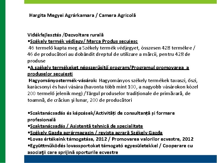 Hargita Megyei Agrárkamara / Camera Agricolă Vidékfejlesztés /Dezvoltare rurală • Székely termék védjegy/ Marca Hargita Megyei Agrárkamara / Camera Agricolă Vidékfejlesztés /Dezvoltare rurală • Székely termék védjegy/ Marca