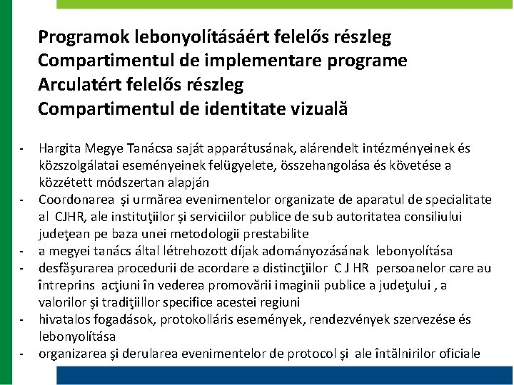 Programok lebonyolításáért felelős részleg Compartimentul de implementare programe Arculatért felelős részleg Compartimentul de identitate Programok lebonyolításáért felelős részleg Compartimentul de implementare programe Arculatért felelős részleg Compartimentul de identitate