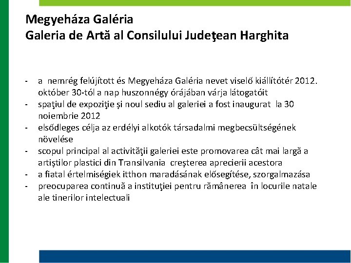 Megyeháza Galéria Galeria de Artă al Consilului Judeţean Harghita a nemrég felújított és Megyeháza Megyeháza Galéria Galeria de Artă al Consilului Judeţean Harghita a nemrég felújított és Megyeháza