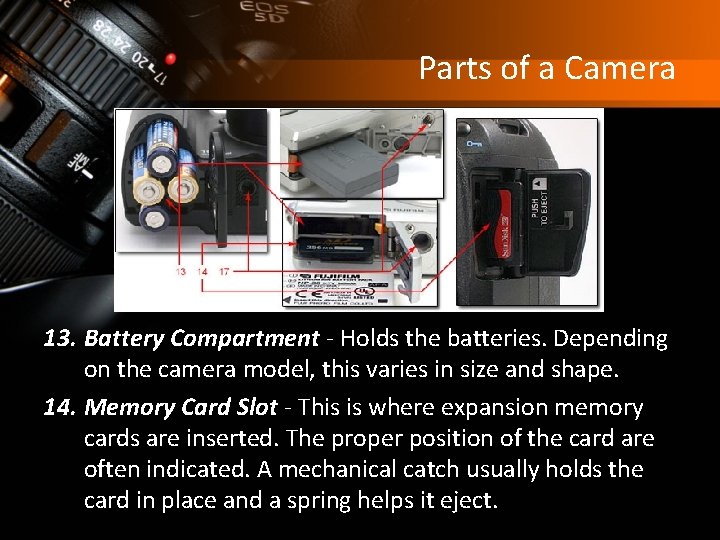 Parts of a Camera 13. Battery Compartment - Holds the batteries. Depending on the