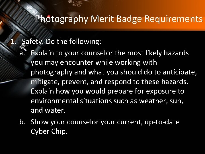 Photography Merit Badge Requirements 1. Safety. Do the following: a. Explain to your counselor