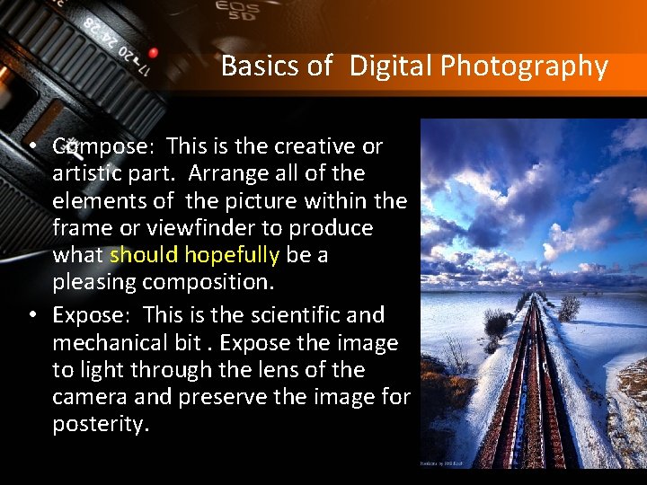 Basics of Digital Photography • Compose: This is the creative or artistic part. Arrange