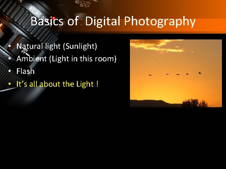 Basics of Digital Photography • • Natural light (Sunlight) Ambient (Light in this room)