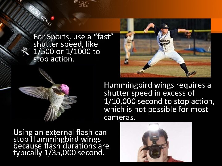 For Sports, use a “fast” shutter speed, like 1/500 or 1/1000 to stop action.