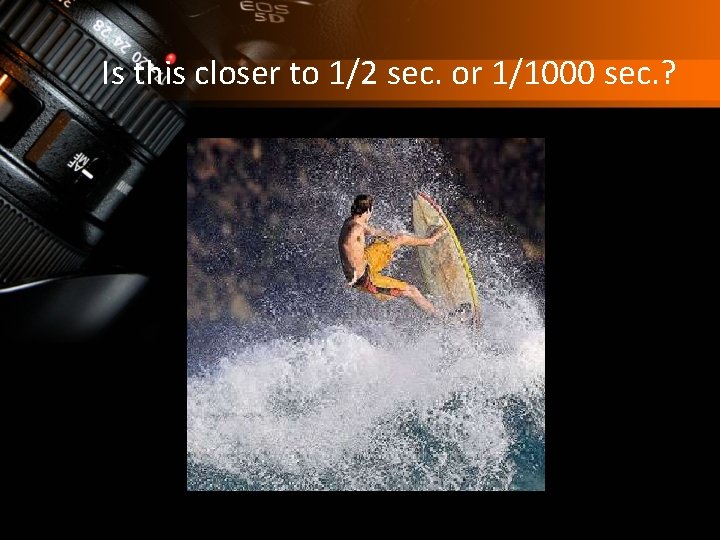 Is this closer to 1/2 sec. or 1/1000 sec. ? 