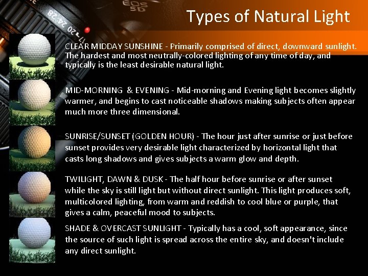 Types of Natural Light CLEAR MIDDAY SUNSHINE - Primarily comprised of direct, downward sunlight.