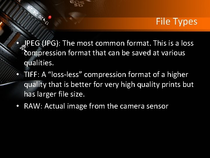 File Types • JPEG (JPG): The most common format. This is a loss compression