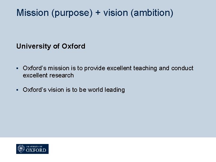 Mission (purpose) + vision (ambition) University of Oxford § Oxford’s mission is to provide