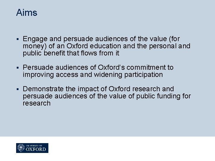 Aims § Engage and persuade audiences of the value (for money) of an Oxford