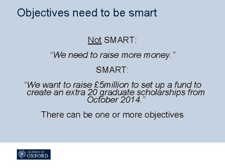 Objectives need to be smart Not SMART: “We need to raise more money. ”