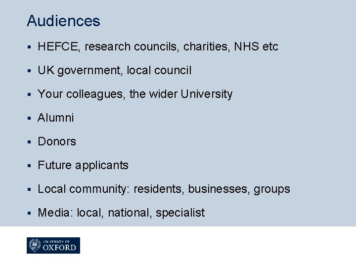 Audiences § HEFCE, research councils, charities, NHS etc § UK government, local council §