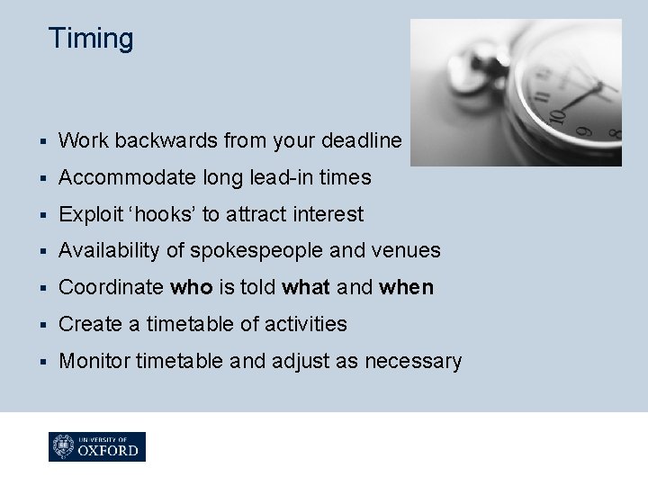 Timing § Work backwards from your deadline § Accommodate long lead-in times § Exploit