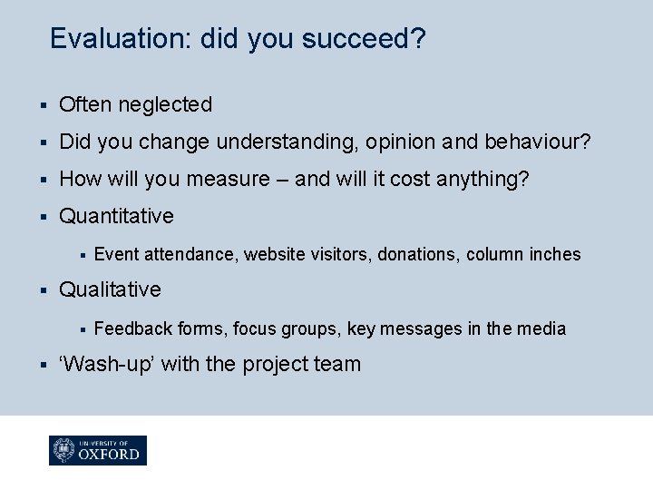 Evaluation: did you succeed? § Often neglected § Did you change understanding, opinion and