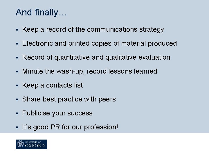 And finally… § Keep a record of the communications strategy § Electronic and printed