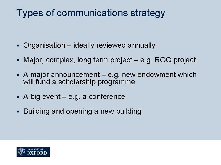 Types of communications strategy § Organisation – ideally reviewed annually § Major, complex, long