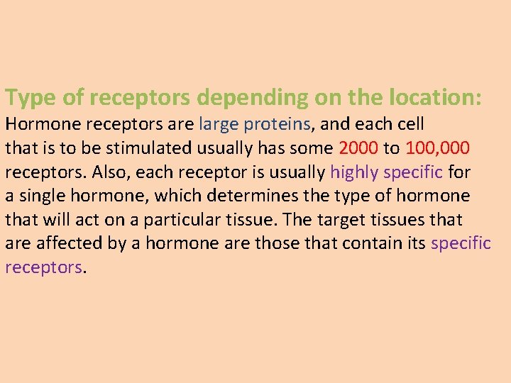 Type of receptors depending on the location: Hormone receptors are large proteins, and each
