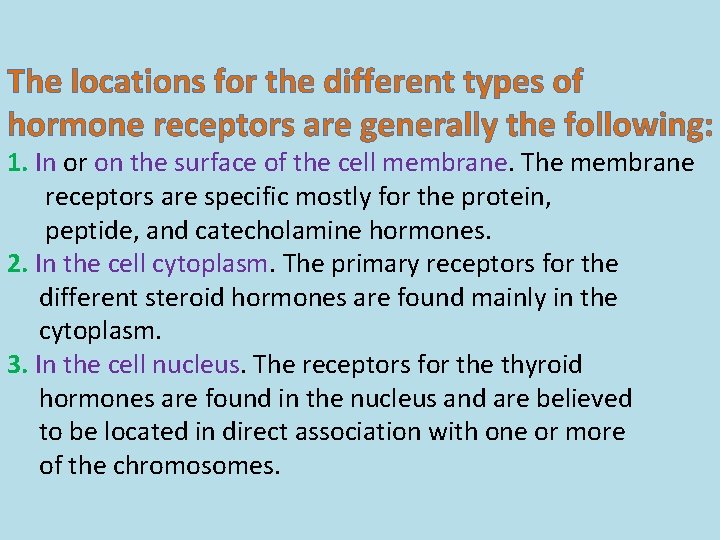 The locations for the different types of hormone receptors are generally the following: 1.