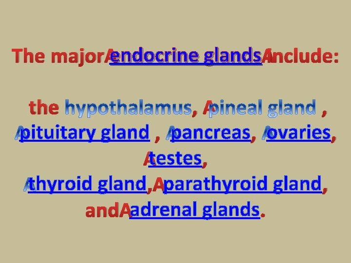 endocrine glands include: The major endocrine glands the , , pituitary gland , pancreas