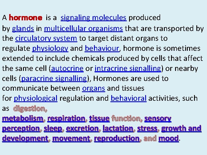 A hormone is a signaling molecules produced by glands in multicellular organisms that are