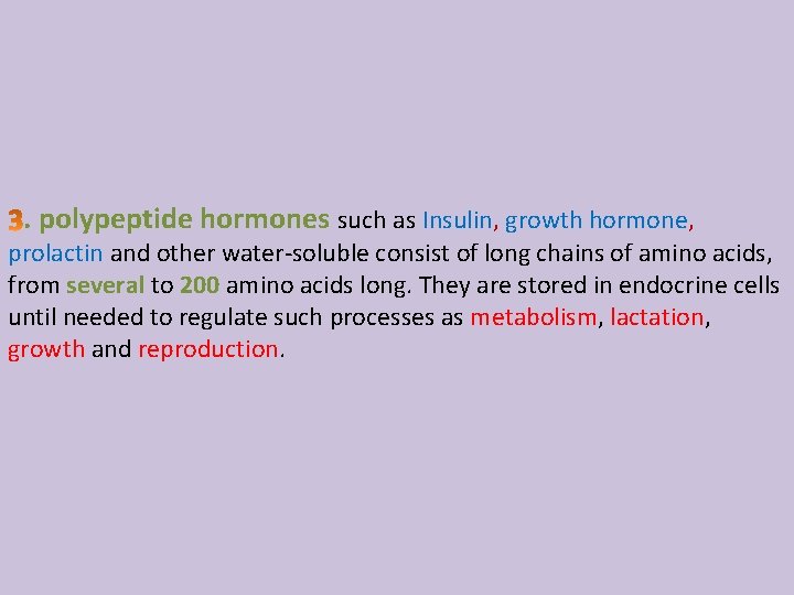 . polypeptide hormones such as Insulin, growth hormone, prolactin and other water-soluble consist of