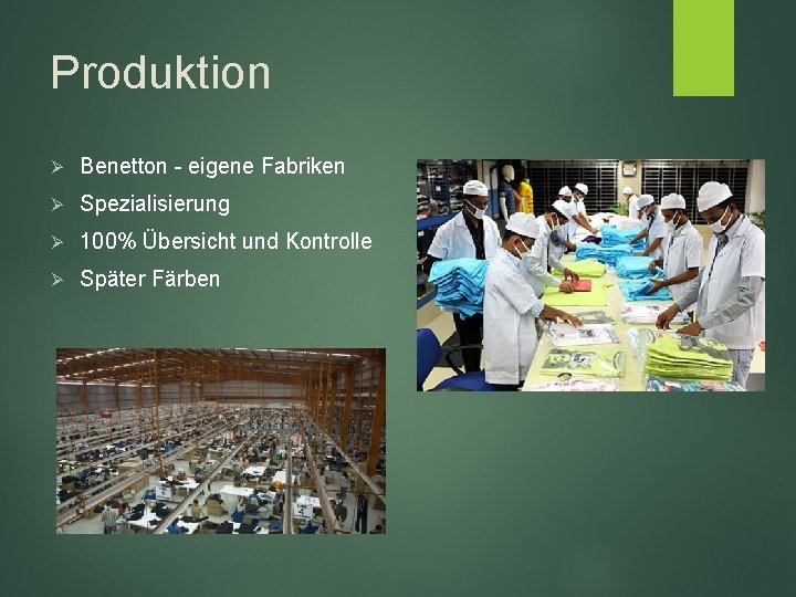 Produktion Ø Benetton - eigene Fabriken Ø Spezialisierung Ø 100% Übersicht und Kontrolle Ø