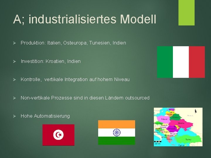 A; industrialisiertes Modell Ø Produktion: Italien, Osteuropa, Tunesien, Indien Ø Investition: Kroatien, Indien Ø