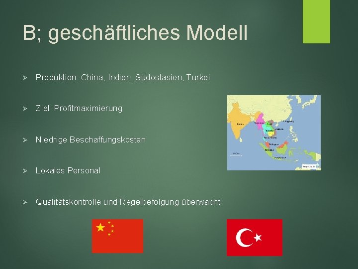 B; geschäftliches Modell Ø Produktion: China, Indien, Südostasien, Türkei Ø Ziel: Profitmaximierung Ø Niedrige