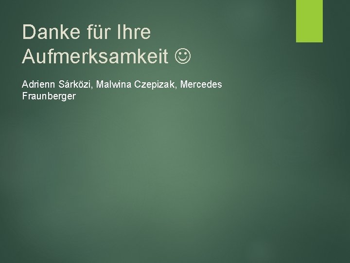 Danke für Ihre Aufmerksamkeit Adrienn Sárközi, Malwina Czepizak, Mercedes Fraunberger 